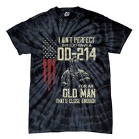 I AinT Perfect But I Do Have A Dd 214 For An Old Man Tie-Dye T-Shirt