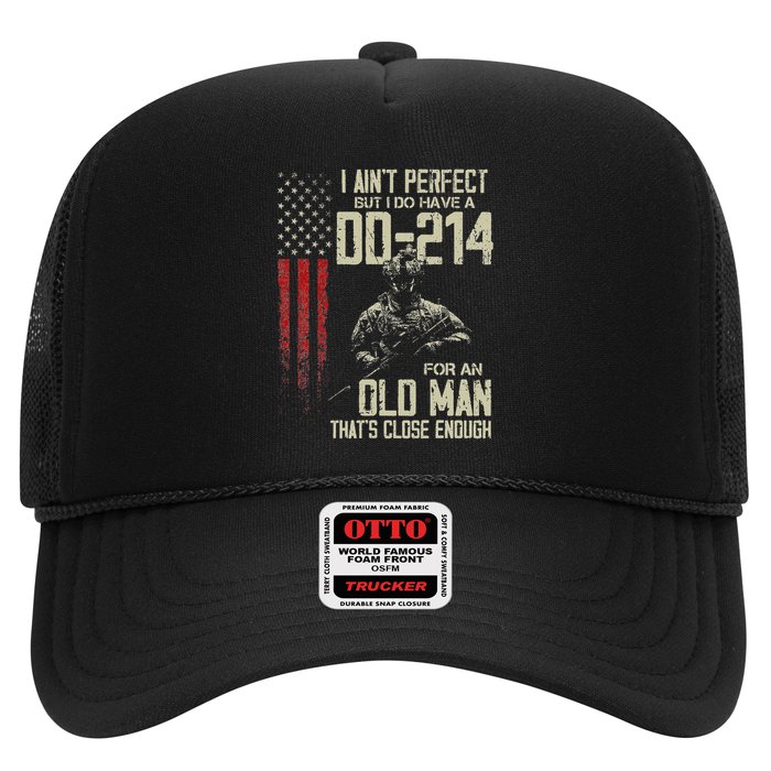 I AinT Perfect But I Do Have A Dd 214 For An Old Man Trucker Hat