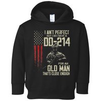 I AinT Perfect But I Do Have A Dd 214 For An Old Man Toddler Hoodie