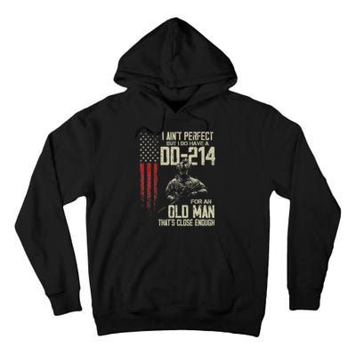 I AinT Perfect But I Do Have A Dd 214 For An Old Man Tall Hoodie