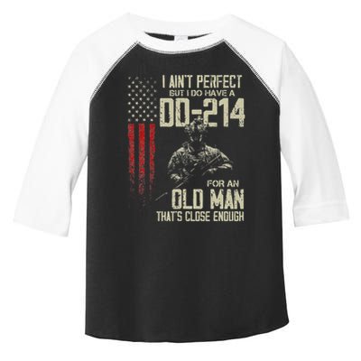 I AinT Perfect But I Do Have A Dd 214 For An Old Man Toddler Fine Jersey T-Shirt