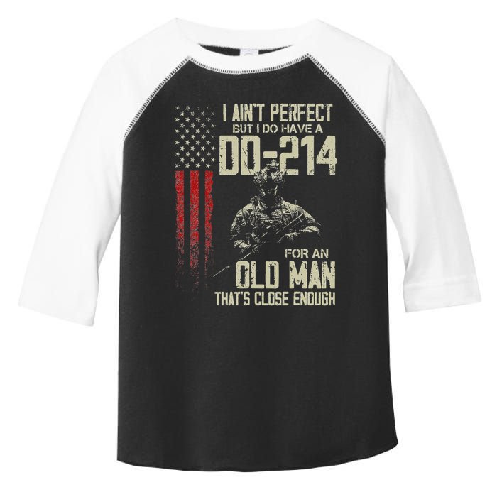 I AinT Perfect But I Do Have A Dd 214 For An Old Man Toddler Fine Jersey T-Shirt