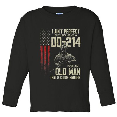 I AinT Perfect But I Do Have A Dd 214 For An Old Man Toddler Long Sleeve Shirt