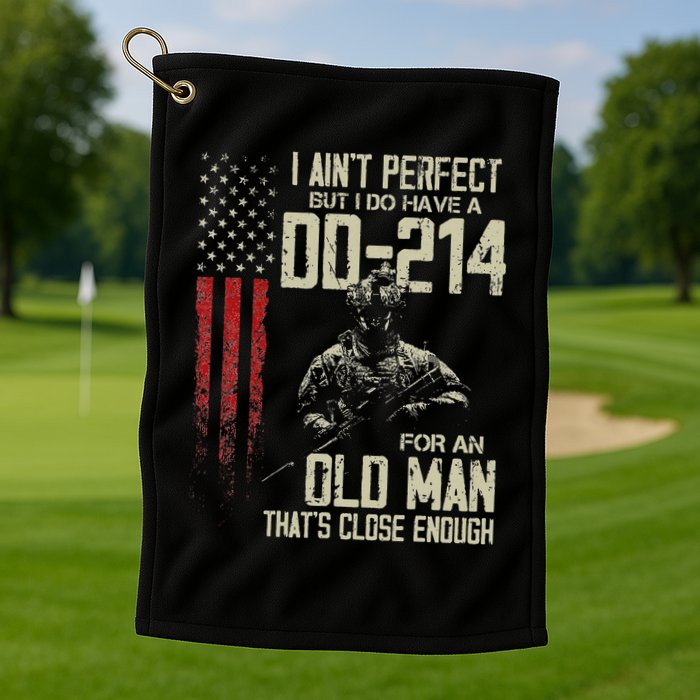 I AinT Perfect But I Do Have A Dd 214 For An Old Man Golf Towel