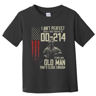 I AinT Perfect But I Do Have A Dd 214 For An Old Man Toddler T-Shirt