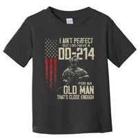 I AinT Perfect But I Do Have A Dd 214 For An Old Man Toddler T-Shirt