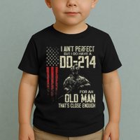 I AinT Perfect But I Do Have A Dd 214 For An Old Man Toddler T-Shirt