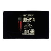I AinT Perfect But I Do Have A Dd 214 For An Old Man Microfiber Hand Towel