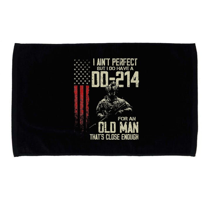 I AinT Perfect But I Do Have A Dd 214 For An Old Man Microfiber Hand Towel