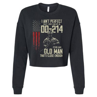 I AinT Perfect But I Do Have A Dd 214 For An Old Man Cropped Pullover Crew