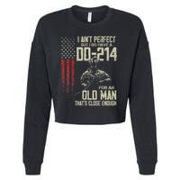 I AinT Perfect But I Do Have A Dd 214 For An Old Man Cropped Pullover Crew