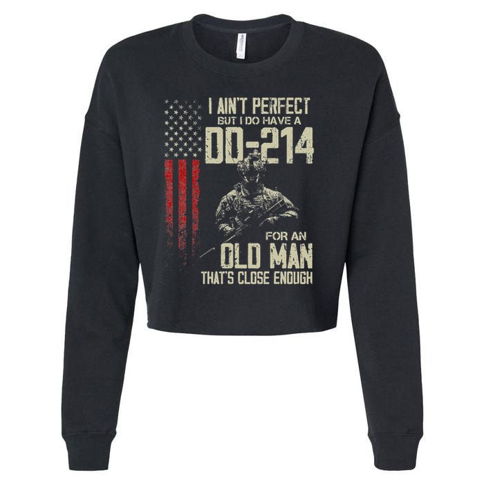 I AinT Perfect But I Do Have A Dd 214 For An Old Man Cropped Pullover Crew
