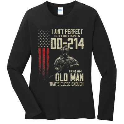 I AinT Perfect But I Do Have A Dd 214 For An Old Man Ladies Long Sleeve Shirt