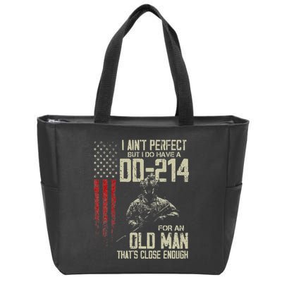 I AinT Perfect But I Do Have A Dd 214 For An Old Man Zip Tote Bag