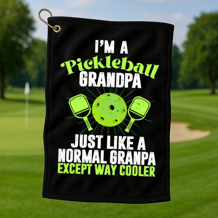 I'm A Pickleball Grandpa Just Like A Normal Grandpa Except Way Cooler Golf Towel