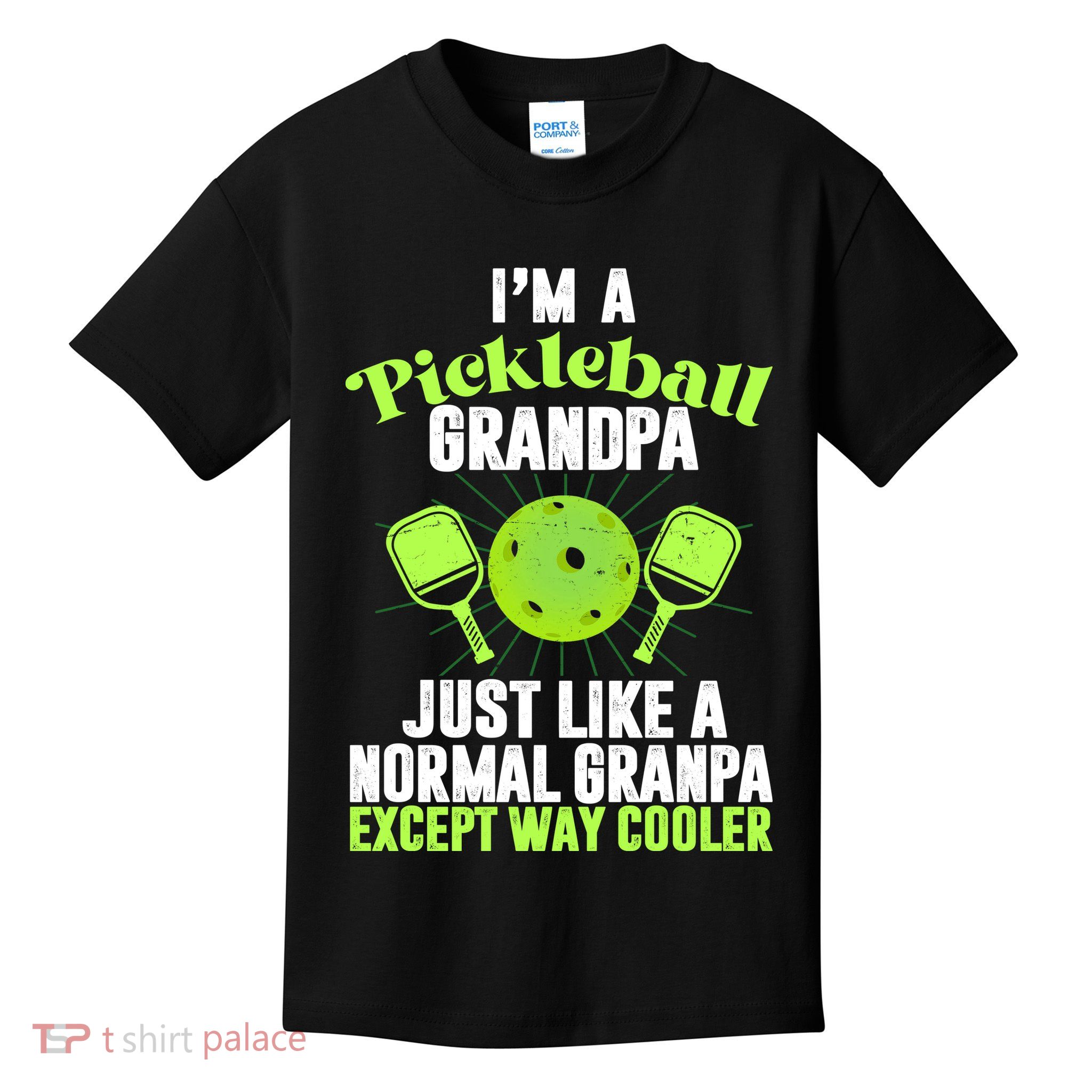 I'm A Pickleball Grandpa Just Like A Normal Grandpa Except Way Cooler Kids T-Shirt