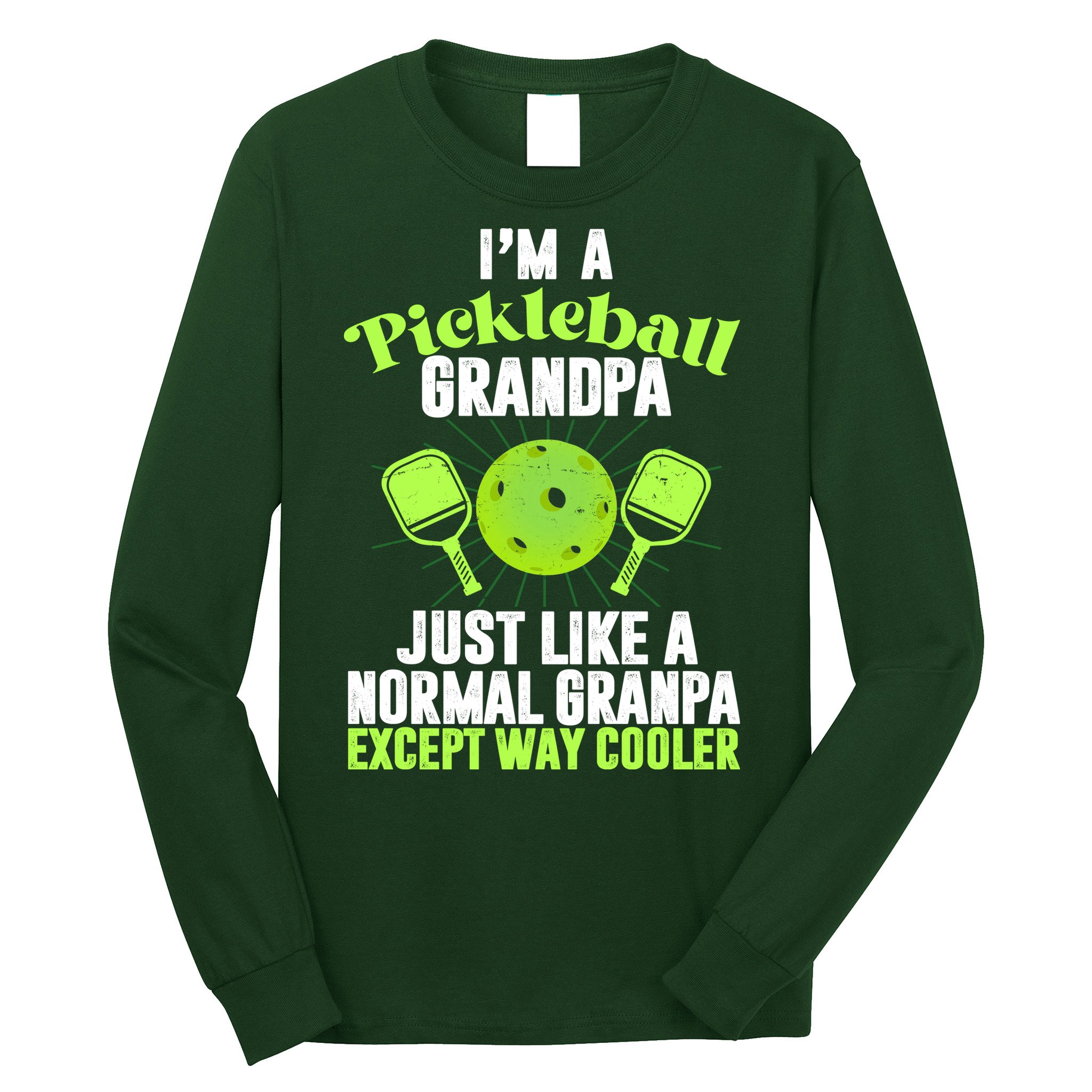 I'm A Pickleball Grandpa Just Like A Normal Grandpa Except Way Cooler Long Sleeve Shirt