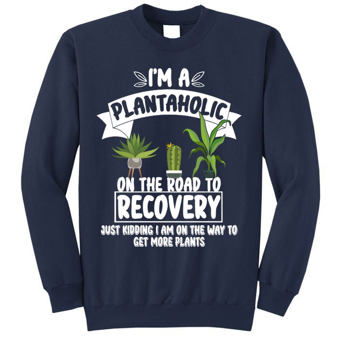 I'm A Plantaholic On The Road To Recovery Sweatshirt