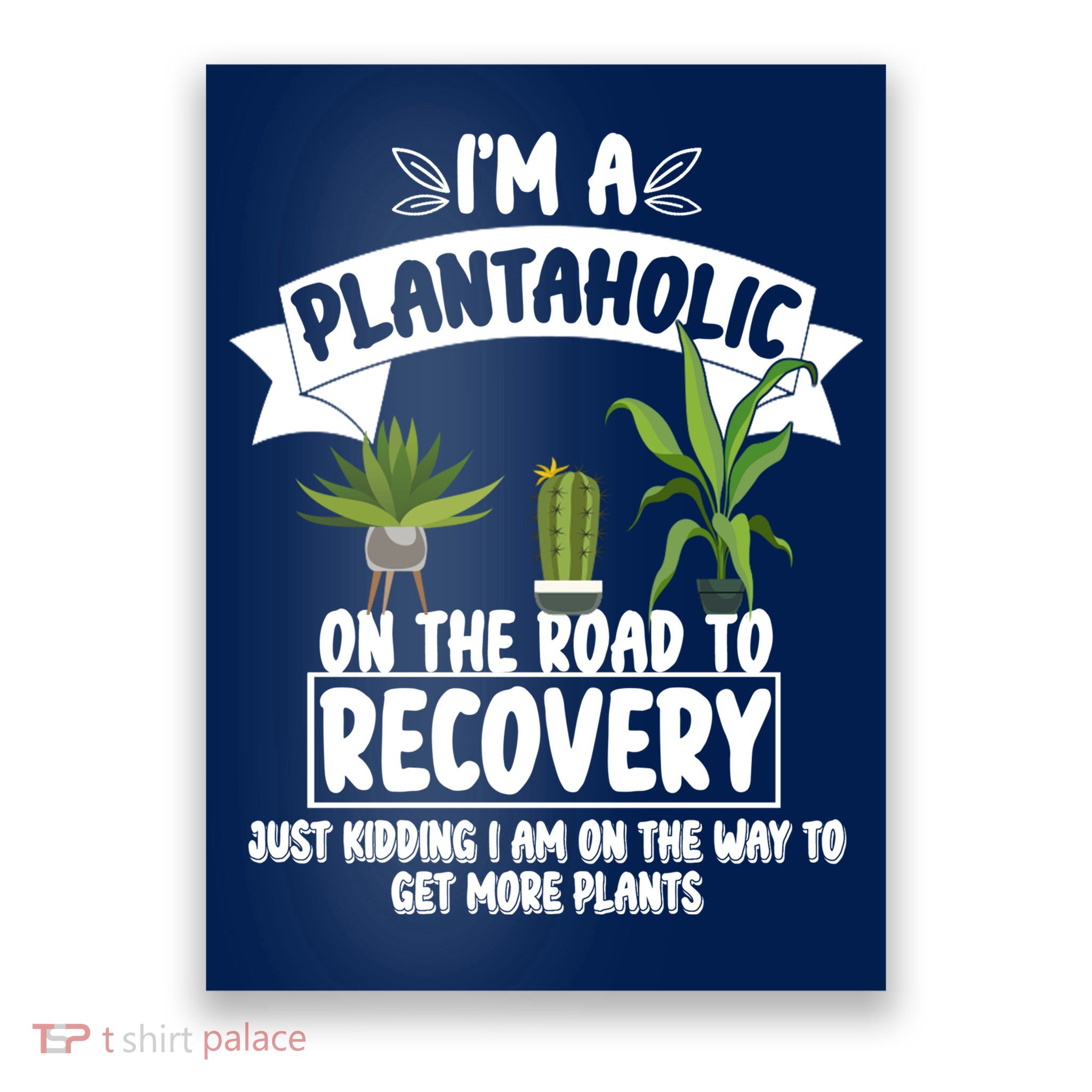 I'm A Plantaholic On The Road To Recovery Poster