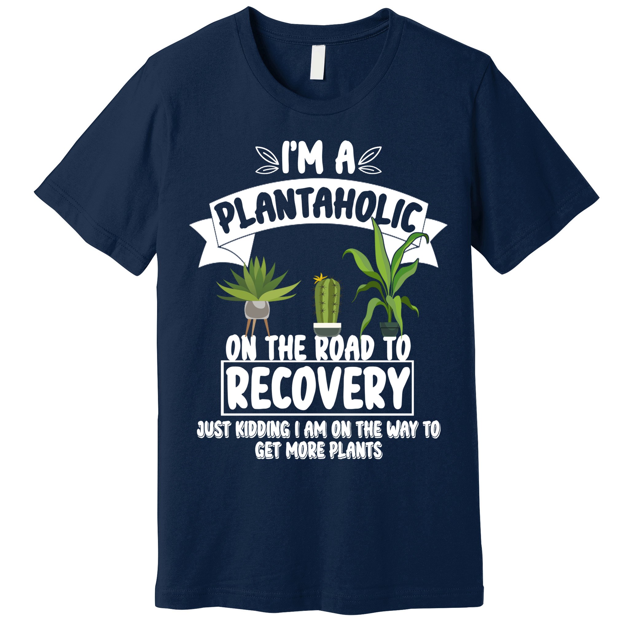 I'm A Plantaholic On The Road To Recovery Premium T-Shirt