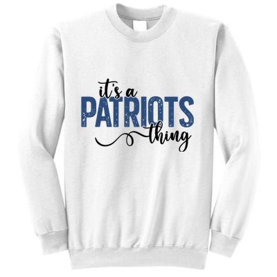 It’S A Patriots Thing Sweatshirt