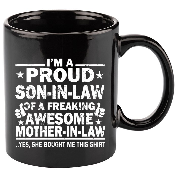 IM A Proud Son In Law Of A Freaking Awesome Mother 11oz C Handle Ceramic Mug
