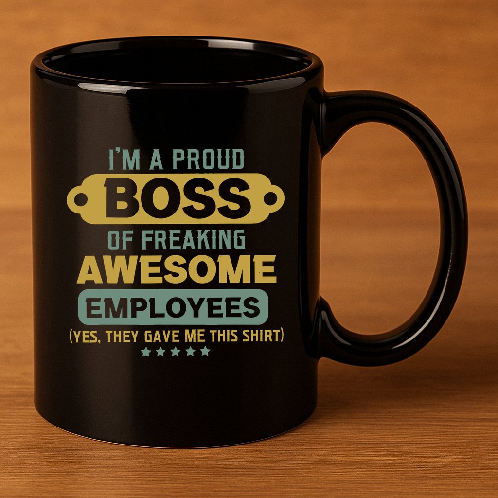 I'm A Proud Boss Of Freaking Awesome Employees Funny Joke 11oz C Handle Ceramic Mug