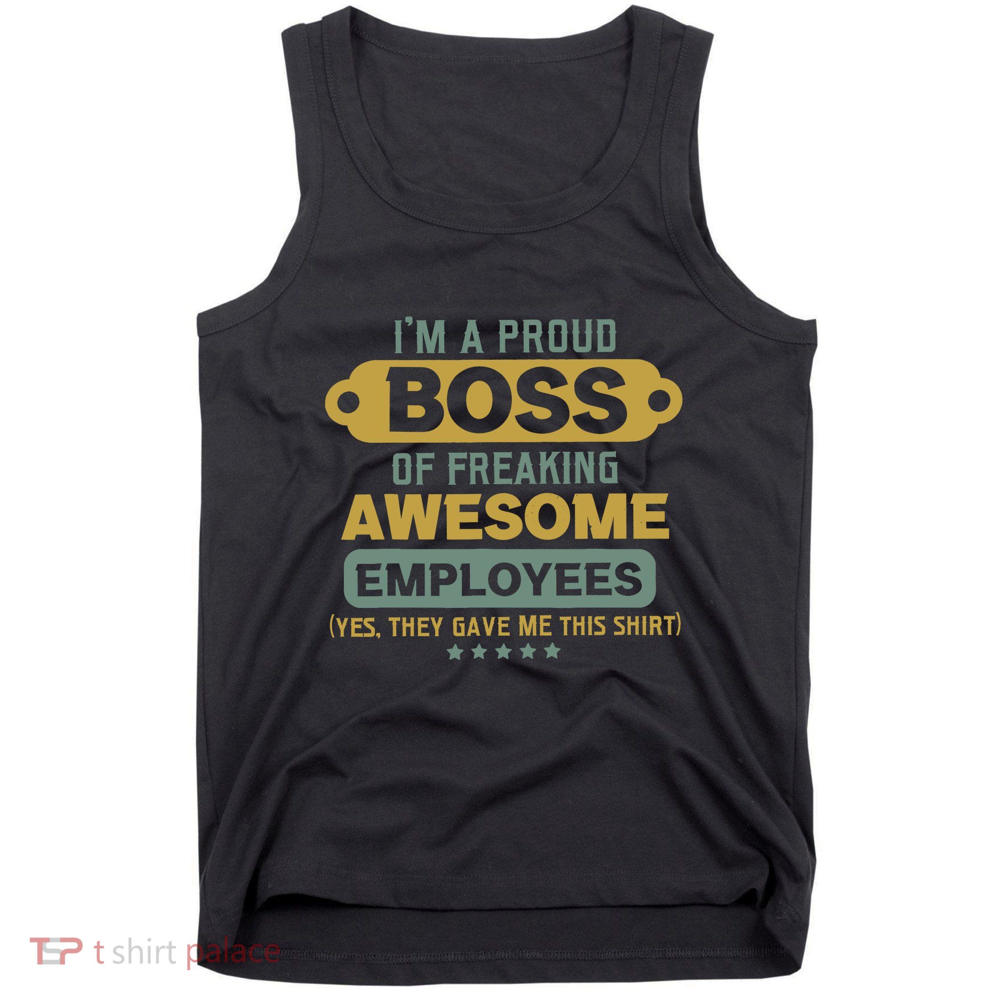 I'm A Proud Boss Of Freaking Awesome Employees Funny Joke Tank Top