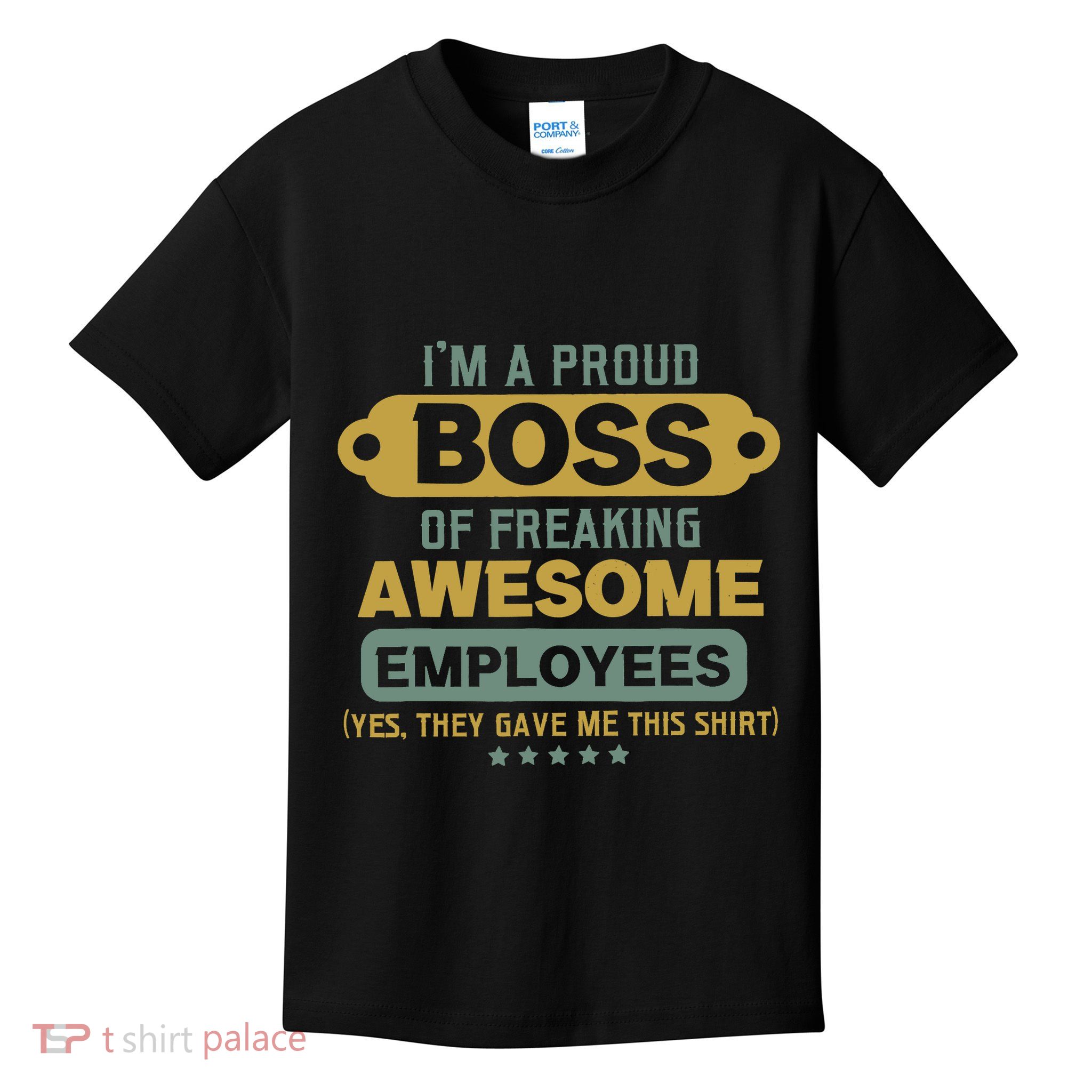 I'm A Proud Boss Of Freaking Awesome Employees Funny Joke Kids T-Shirt