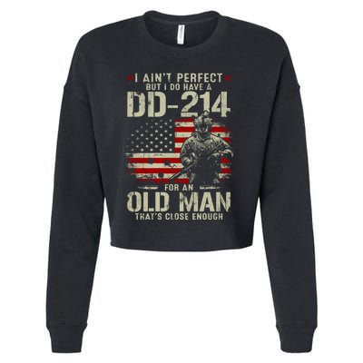 I Aint Perfect But I Do Have A DD214 For An Old Man Gifts Cropped Pullover Crew