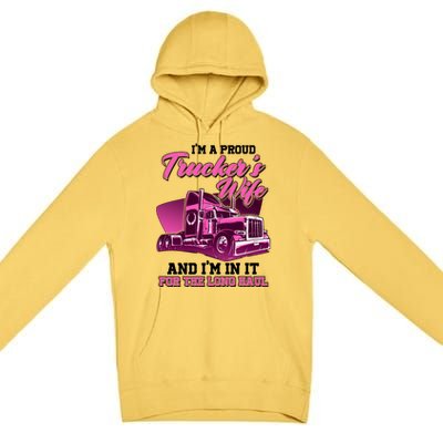 I'm A Proud Trucker's Wife And I'm In It For The Long Haul Premium Pullover Hoodie