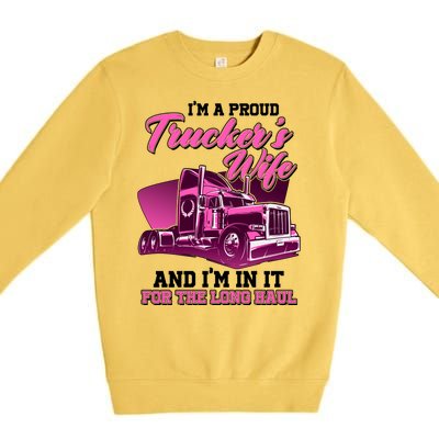 I'm A Proud Trucker's Wife And I'm In It For The Long Haul Premium Crewneck Sweatshirt