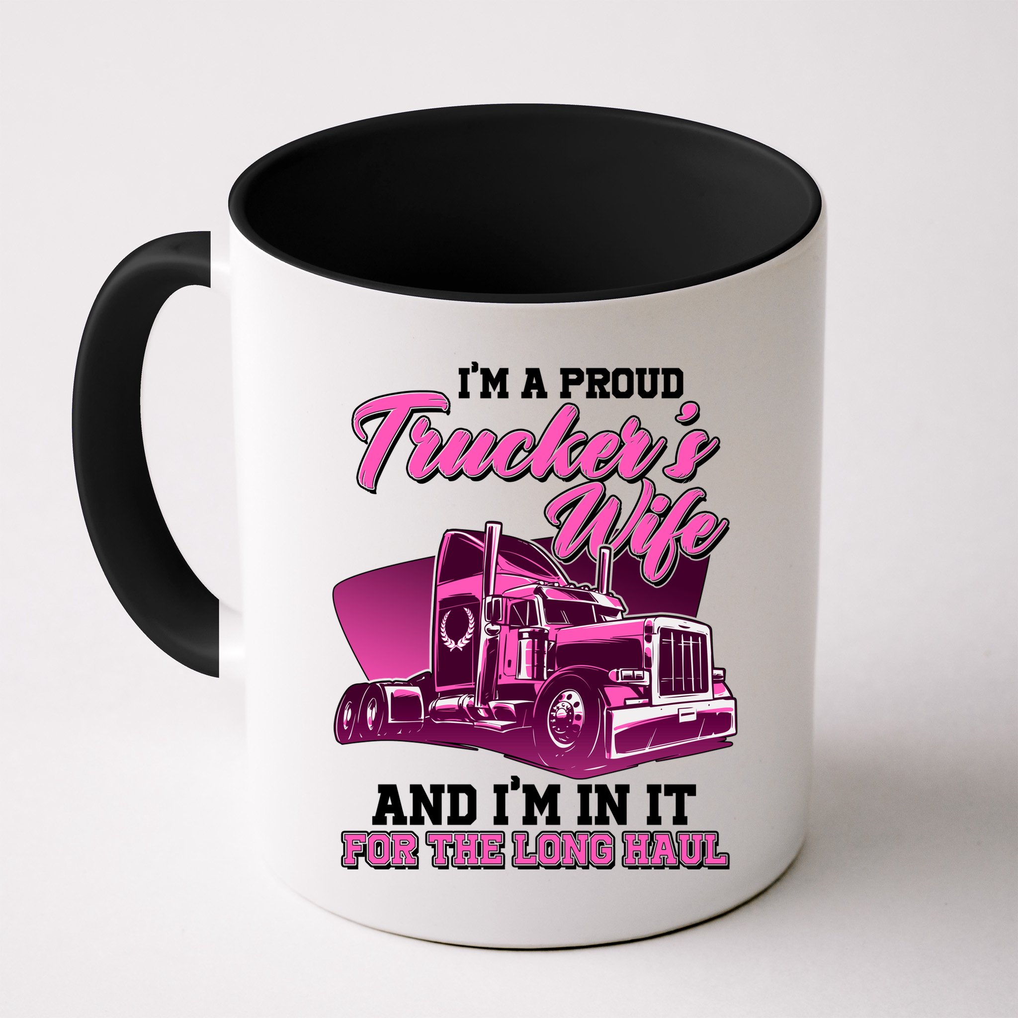 I'm A Proud Trucker's Wife And I'm In It For The Long Haul Mug