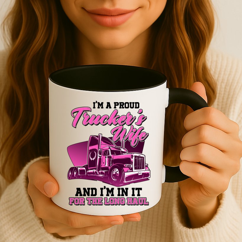 I'm A Proud Trucker's Wife And I'm In It For The Long Haul Mug