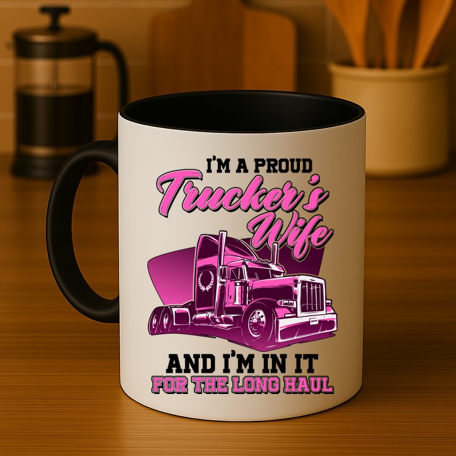 I'm A Proud Trucker's Wife And I'm In It For The Long Haul Mug