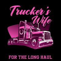 I'm A Proud Trucker's Wife And I'm In It For The Long Haul Mug