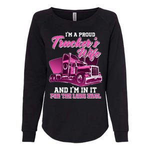 I'm A Proud Trucker's Wife And I'm In It For The Long Haul Womens California Wash Sweatshirt