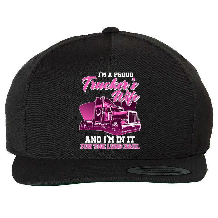 I'm A Proud Trucker's Wife And I'm In It For The Long Haul Wool Snapback Cap