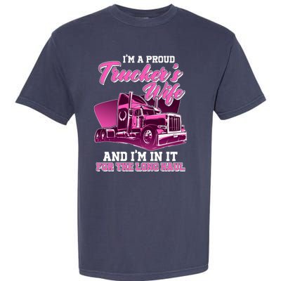 I'm A Proud Trucker's Wife And I'm In It For The Long Haul Garment-Dyed Heavyweight T-Shirt