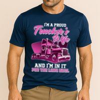 I'm A Proud Trucker's Wife And I'm In It For The Long Haul Performance Shirt