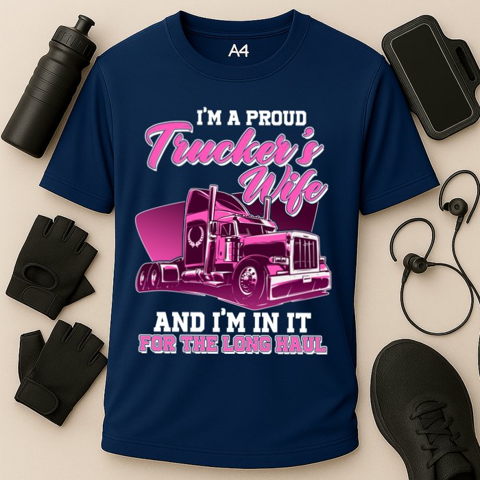 I'm A Proud Trucker's Wife And I'm In It For The Long Haul Performance Shirt