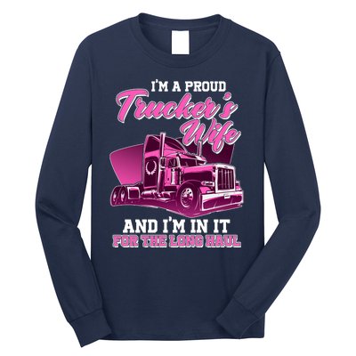 I'm A Proud Trucker's Wife And I'm In It For The Long Haul Long Sleeve Shirt