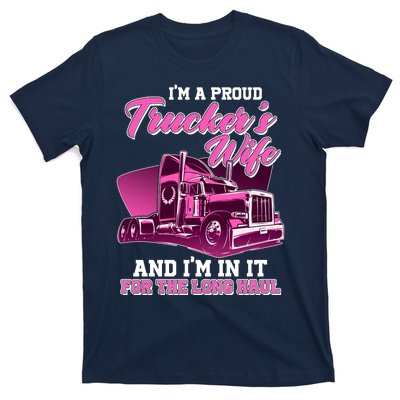 I'm A Proud Trucker's Wife And I'm In It For The Long Haul T-Shirt