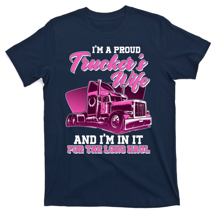 I'm A Proud Trucker's Wife And I'm In It For The Long Haul T-Shirt