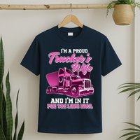 I'm A Proud Trucker's Wife And I'm In It For The Long Haul T-Shirt