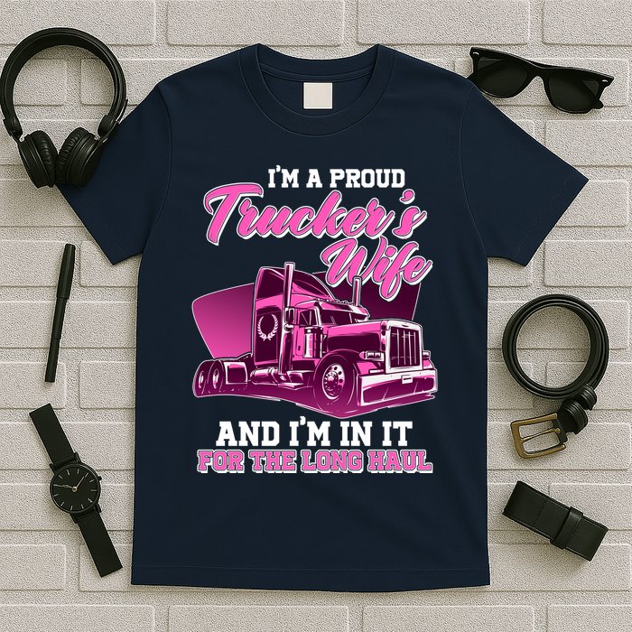 I'm A Proud Trucker's Wife And I'm In It For The Long Haul T-Shirt