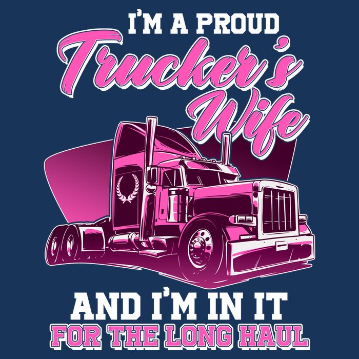 I'm A Proud Trucker's Wife And I'm In It For The Long Haul Button