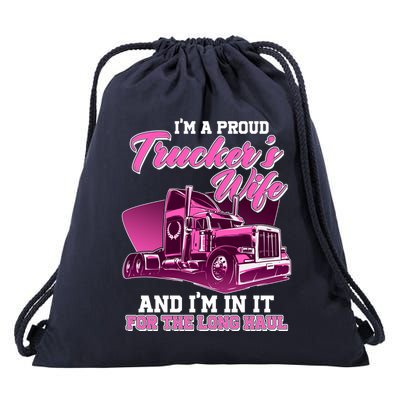 I'm A Proud Trucker's Wife And I'm In It For The Long Haul Drawstring Bag