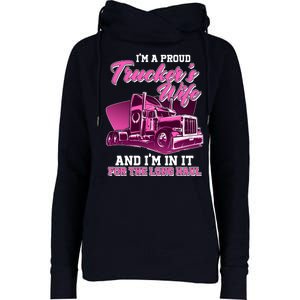 I'm A Proud Trucker's Wife And I'm In It For The Long Haul Womens Funnel Neck Pullover Hood