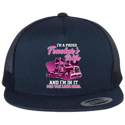 I'm A Proud Trucker's Wife And I'm In It For The Long Haul Flat Bill Trucker Hat